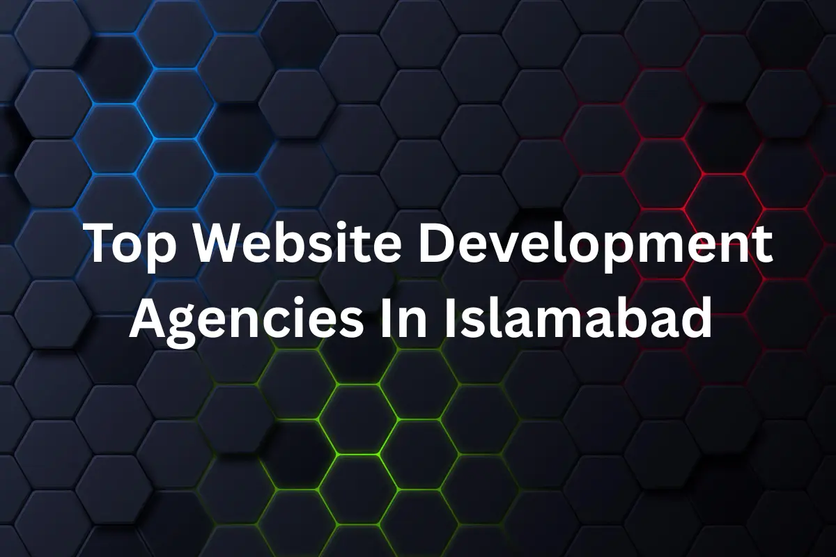Top Website Development Agencies in Islamabad
